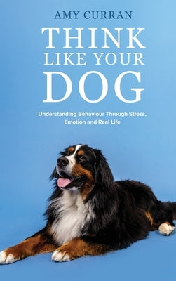 Think Like Your Dog by Curran, Amy