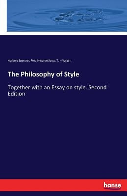 The Philosophy of Style: Together with an Essay on style. Second Edition by Spencer, Herbert