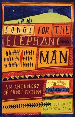Songs for the Elephant Man: Strange Tales of Outsiders and Loners by Pegg, Matthew