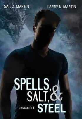 Spells, Salt, & Steel - Season One by Martin, Gail Z.