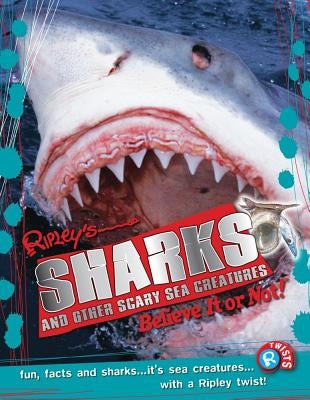 Ripley Twists: Sharks: And Other Scary Sea Creaturesvolume 9 by Ripley's Believe It or Not