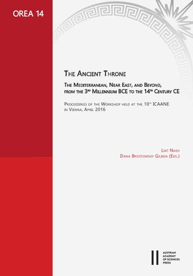 The Ancient Throne: The Mediterranean, Near East, and Beyond, from the 3rd Millenium Bce to the 14th Century CE by Naeh, Liat