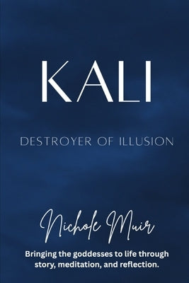 Kali: Destroyer of Illusion by Muir, Nichole