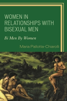 Women in Relationships with Bisexual Men: Bi Men By Women by Pallotta-Chiarolli, Maria