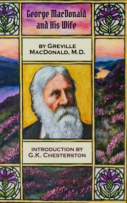 George MacDonald and His Wife: The Definitive Biography of the Man Who Inspired The Inklings by MacDonald, Greville