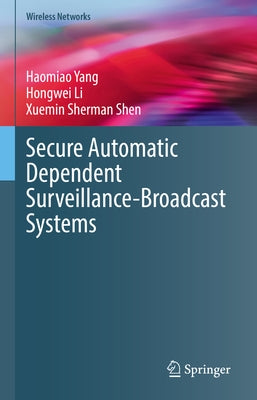 Secure Automatic Dependent Surveillance-Broadcast Systems by Yang, Haomiao