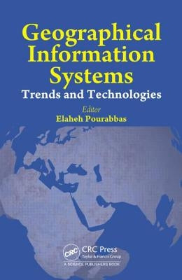 Geographical Information Systems: Trends and Technologies by Pourabbas, Elaheh