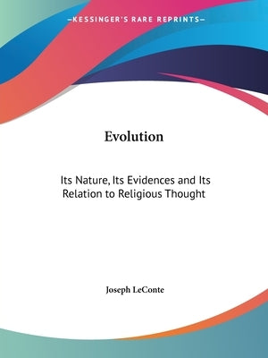 Evolution: Its Nature, Its Evidences and Its Relation to Religious Thought by LeConte, Joseph