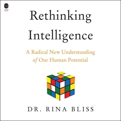 Rethinking Intelligence: A Radical New Understanding of Our Human Potential by Bliss, Rina