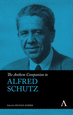 The Anthem Companion to Alfred Schutz by Barber, Michael