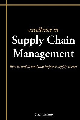 Excellence in Supply Chain Management by Emmett, Stuart