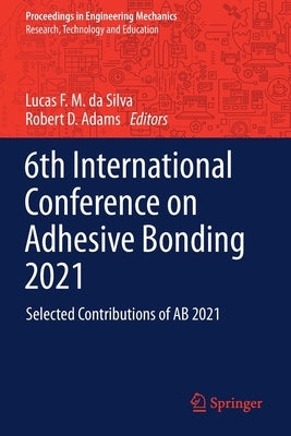 6th International Conference on Adhesive Bonding 2021: Selected Contributions of AB 2021 by Da Silva, Lucas F. M.