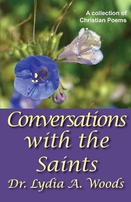 Conversations with the Saints by Woods, Lydia a.