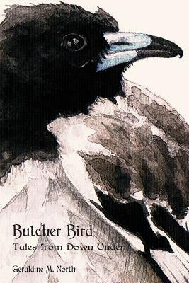 Butcher Bird: Tales from Down Under by North, Geraldine M.