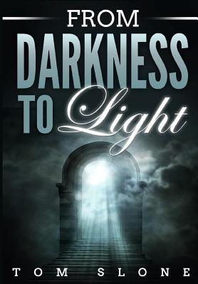 From Darkness to Light by Slone, Tom