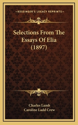 Selections From The Essays Of Elia (1897) by Lamb, Charles