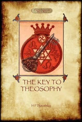The Key to Theosophy - with original 30-page annotated glossary by Blavatsky, Helena Petrovna