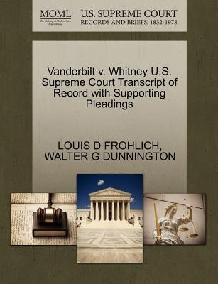 Vanderbilt V. Whitney U.S. Supreme Court Transcript of Record with Supporting Pleadings by Frohlich, Louis D.