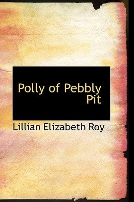 Polly of Pebbly Pit by Roy, Lillian Elizabeth