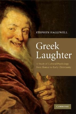Greek Laughter: A Study of Cultural Psychology from Homer to Early Christianity by Halliwell, Stephen