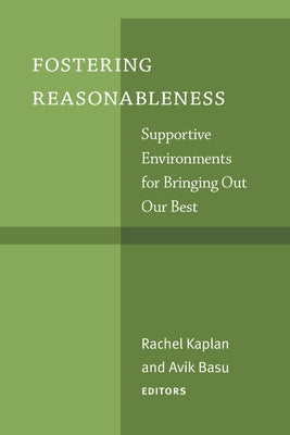 Fostering Reasonableness: Supportive Environments for Bringing Out Our Best by Kaplan, Rachel