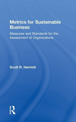 Metrics for Sustainable Business: Measures and Standards for the Assessment of Organizations by Herriott, Scott