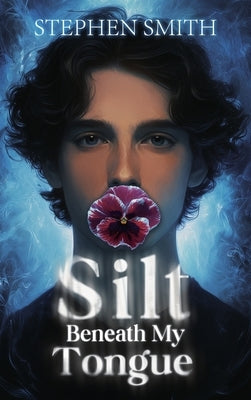 Silt Beneath My Tongue by Smith, Stephen
