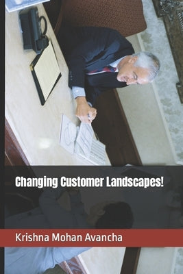 Changing Customer Landscapes! by Avancha, Krishna Mohan