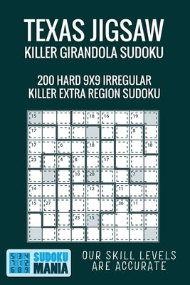 Texas Jigsaw Killer Girandola Sudoku: 200 Hard 9x9 Irregular Killer Extra Region Sudoku by Sudoku Mania