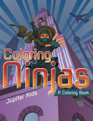Coloring Ninjas (A Coloring Book) by Jupiter Kids