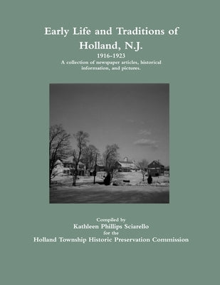 Early Life and Traditions of Holland, N.J. 1916-1923 by Sciarello, Kathleen Phillips