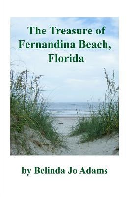 The Treasure of Fernandina Beach, Florida by Adams, Belinda Jo