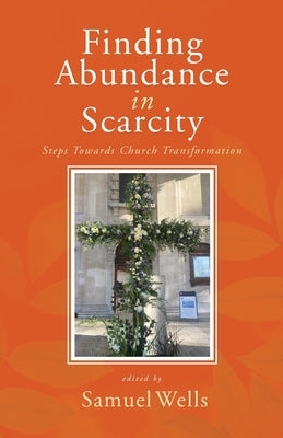 Finding Abundance in Scarcity: Steps Towards Church Transformation A HeartEdge Handbook by Wells, Samuel