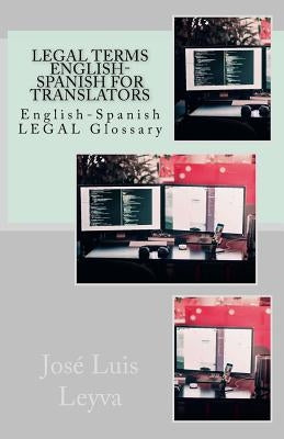 Legal Terms English-Spanish for Translators: English-Spanish Legal Glossary by Leyva, Jose Luis