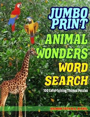 Jumbo Print Animal Wonders Word Search: 100 Entertaining Themed Puzzles by Toth M. a. M. Phil, Kalman