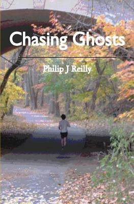 Chasing Ghosts by Reilly, Philip J.