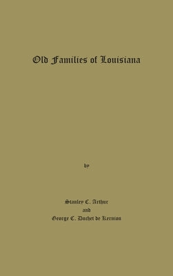 Old Families of Louisiana by Arthur, Stanley C.