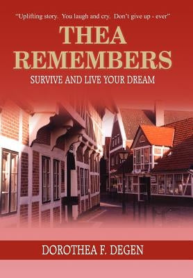 Thea Remembers: Survive and Live Your Dream by Degen, Dorothea F.