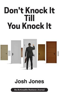 Don't Knock It Till You Knock It: Live the Life You Want with Door-to-Door (D2D) Sales by Jones, Josh