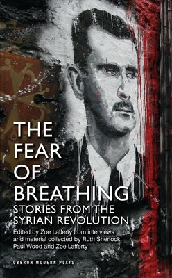 Fear of Breathing: Stories from the Syrian Revolution: Stories from the Syrian Revolution by Sherlock, Ruth