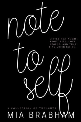 Note to Self: Little reminders about life, love, people, and that tiny voice inside. by Brabham, Mia