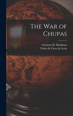 The war of Chupas by Markham, Clements R.
