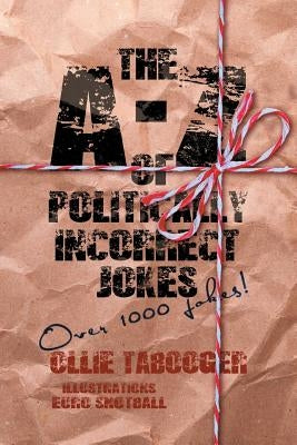 A-Z of Politically Incorrect Jokes by Tabooger, Ollie