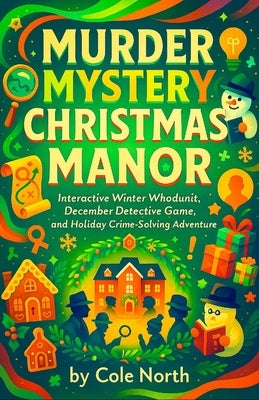 Murder Mystery: Christmas Manor - Interactive Winter Whodunit, December Detective Game, and Holiday Crime-Solving Adventure by North, Cole