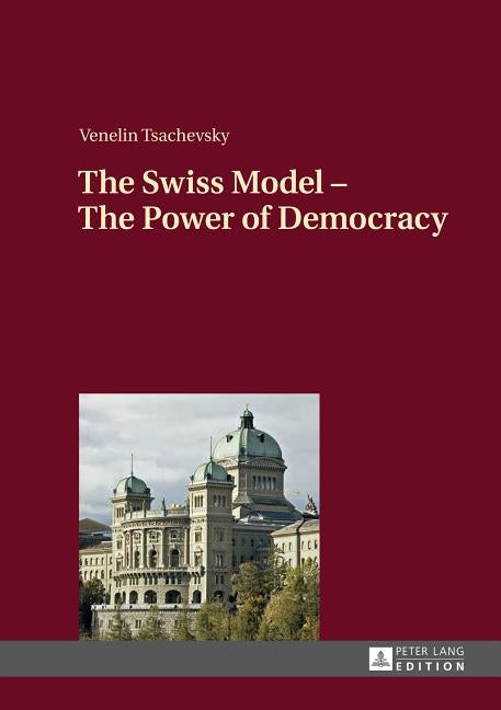 The Swiss Model - The Power of Democracy by Tsachevsky, Venelin