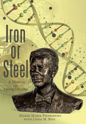 Iron or Steel: A Memoir on Living Dreams by Pienkowski, Marek Maria