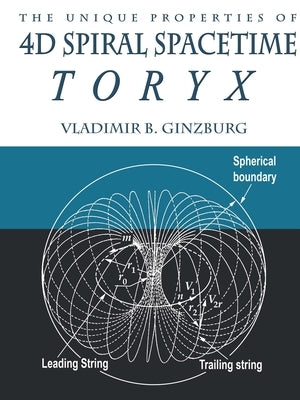 The Unique Properties of 4D Spiral Spacetime: Toryx by Ginzburg, Vladimir