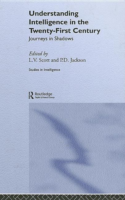 Understanding Intelligence in the Twenty-First Century: Journeys in Shadows by Jackson, Peter