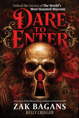 Dare to Enter: Unlock the Secrets of Zak Bagans' World's Most Haunted Museum by Bagans, Zak