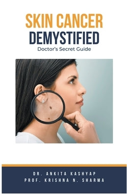 Skin Cancer Demystified Doctors Secret Guide by Kashyap, Ankita